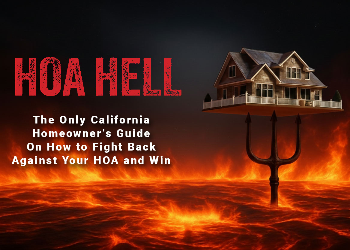 HOA HELL: The Only California Homeowner’s Guide On How to Fight Back Against Your HOA and Win